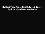 [Read Book] Michigan Trees Revised and Updated: A Guide to the Trees of the Great Lakes Region