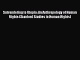 [Read book] Surrendering to Utopia: An Anthropology of Human Rights (Stanford Studies in Human