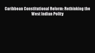 [Read book] Caribbean Constitutional Reform: Rethinking the West Indian Polity [Download] Full
