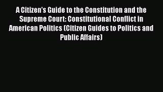 [Read book] A Citizen's Guide to the Constitution and the Supreme Court: Constitutional Conflict
