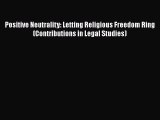 [Read book] Positive Neutrality: Letting Religious Freedom Ring (Contributions in Legal Studies)