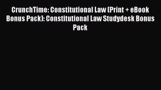 [Read book] CrunchTime: Constitutional Law (Print + eBook Bonus Pack): Constitutional Law Studydesk