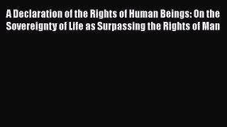 [Read book] A Declaration of the Rights of Human Beings: On the Sovereignty of Life as Surpassing
