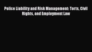 [Read book] Police Liability and Risk Management: Torts Civil Rights and Employment Law [Download]