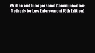 [Read book] Written and Interpersonal Communication: Methods for Law Enforcement (5th Edition)