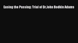 [Read book] Easing the Passing: Trial of Dr.John Bodkin Adams [PDF] Online