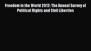 [Read book] Freedom in the World 2012: The Annual Survey of Political Rights and Civil Liberties