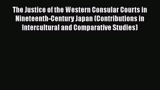 [Read book] The Justice of the Western Consular Courts in Nineteenth-Century Japan (Contributions
