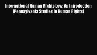 [Read book] International Human Rights Law: An Introduction (Pennsylvania Studies in Human
