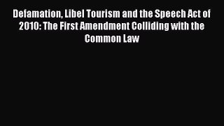 [Read book] Defamation Libel Tourism and the Speech Act of 2010: The First Amendment Colliding