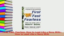 Read  First Fast Fearless How to Lead Like a Navy SEAL How to Lead Like a Navy SEAL Ebook Free