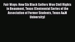 [Read book] Fair Ways: How Six Black Golfers Won Civil Rights in Beaumont Texas (Centennial