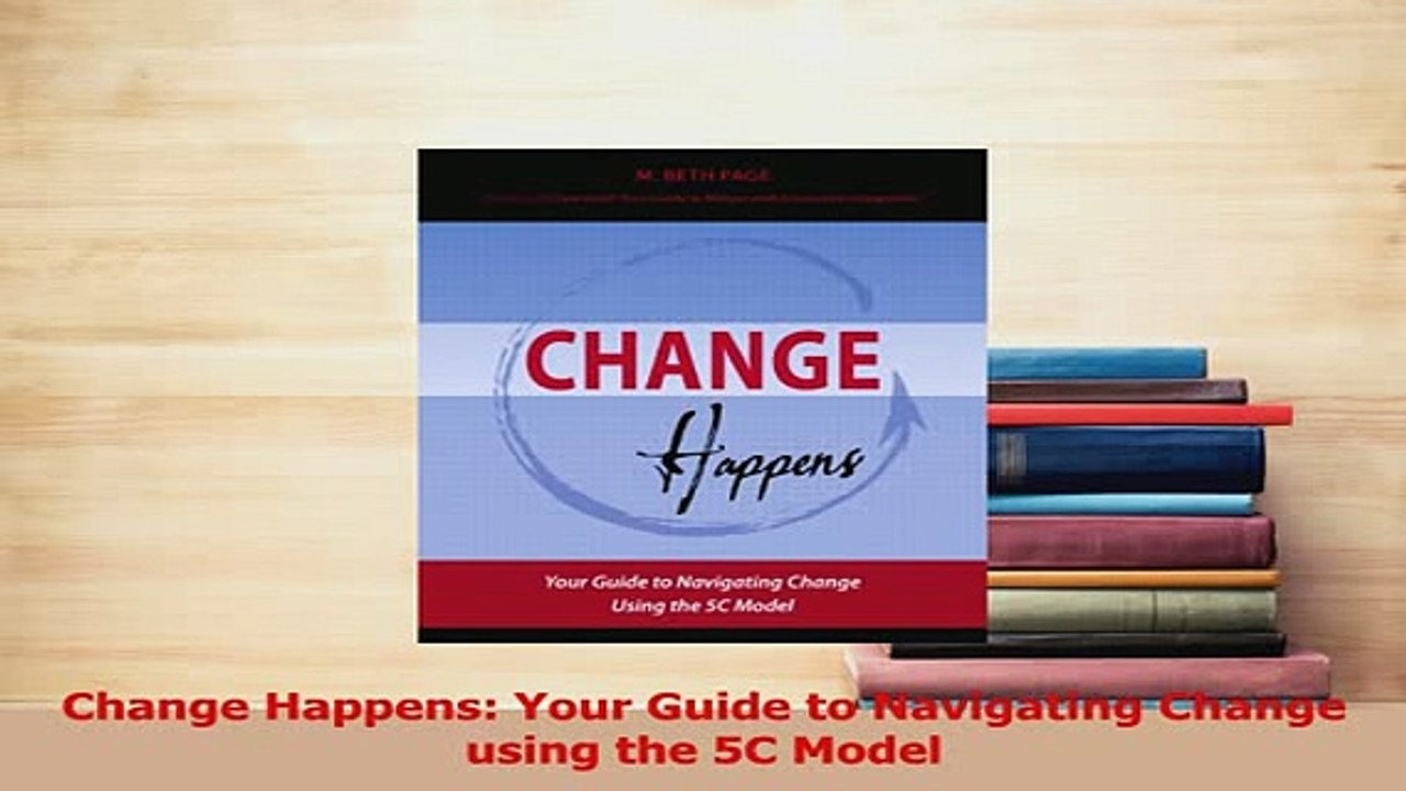PDF  Change Happens Your Guide to Navigating Change using the 5C Model Read Full Ebook