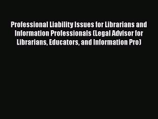 [Read book] Professional Liability Issues for Librarians and Information Professionals (Legal