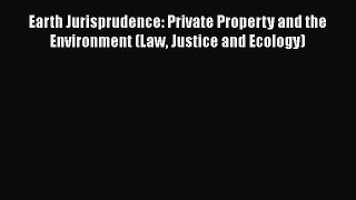 [Read book] Earth Jurisprudence: Private Property and the Environment (Law Justice and Ecology)