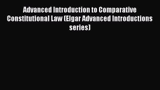 [Read book] Advanced Introduction to Comparative Constitutional Law (Elgar Advanced Introductions