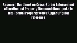 [Read book] Research Handbook on Cross-Border Enforcement of Intellectual Property (Research
