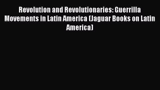 [Read book] Revolution and Revolutionaries: Guerrilla Movements in Latin America (Jaguar Books