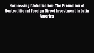 [Read book] Harnessing Globalization: The Promotion of Nontraditional Foreign Direct Investment