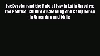 [Read book] Tax Evasion and the Rule of Law in Latin America: The Political Culture of Cheating