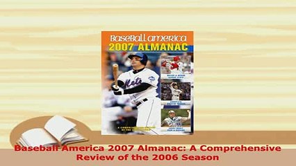 Download  Baseball America 2007 Almanac A Comprehensive Review of the 2006 Season  Read Online