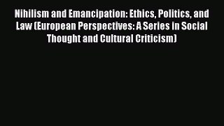 [Read book] Nihilism and Emancipation: Ethics Politics and Law (European Perspectives: A Series