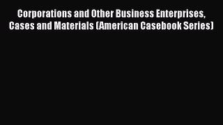 [Read book] Corporations and Other Business Enterprises Cases and Materials (American Casebook