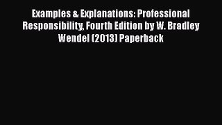 [Read book] Examples & Explanations: Professional Responsibility Fourth Edition by W. Bradley