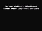 [Read book] The Lawyer's Guide to the AMA Guides and California Workers' Compensation 2016