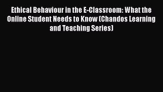 [Read book] Ethical Behaviour in the E-Classroom: What the Online Student Needs to Know (Chandos