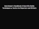 [Read book] Interviewer's Handbook: A Guerrilla Guide: Techniques & Tactics for Reporters and
