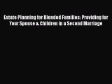 [Read book] Estate Planning for Blended Families: Providing for Your Spouse & Children in a