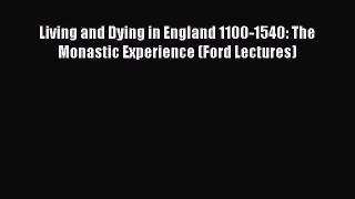 [Read book] Living and Dying in England 1100-1540: The Monastic Experience (Ford Lectures)