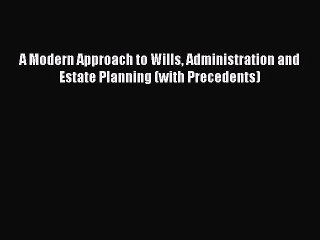 [Read book] A Modern Approach to Wills Administration and Estate Planning (with Precedents)