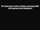 [Read book] The Taney Court: Justices Rulings and Legacy (ABC-CLIO Supreme Court Handbooks)