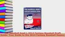 Download  The Baseball Geeks 2014 Fantasy Baseball Draft Guide Your Guide to the 2014 Fantasy  Read Online