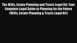 [Read book] The Wills Estate Planning and Trusts Legal Kit: Your Complete Legal Guide to Planning