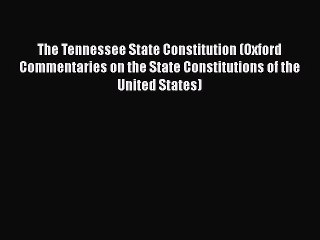 [Read book] The Tennessee State Constitution (Oxford Commentaries on the State Constitutions