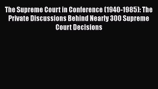[Read book] The Supreme Court in Conference (1940-1985): The Private Discussions Behind Nearly