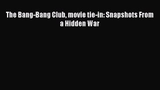[Read book] The Bang-Bang Club movie tie-in: Snapshots From a Hidden War [PDF] Full Ebook