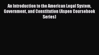 [Read book] An Introduction to the American Legal System Government and Constitution (Aspen