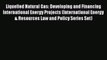 [Read book] Liquefied Natural Gas: Developing and Financing International Energy Projects (International