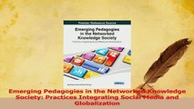 Read  Emerging Pedagogies in the Networked Knowledge Society Practices Integrating Social Media Ebook Free