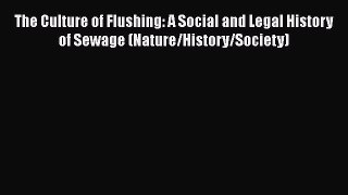 [Read book] The Culture of Flushing: A Social and Legal History of Sewage (Nature/History/Society)