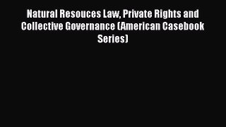 [Read book] Natural Resouces Law Private Rights and Collective Governance (American Casebook