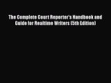 [Read book] The Complete Court Reporter's Handbook and Guide for Realtime Writers (5th Edition)