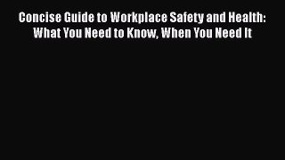 [Read book] Concise Guide to Workplace Safety and Health: What You Need to Know When You Need