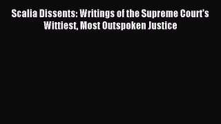 [Read book] Scalia Dissents: Writings of the Supreme Court's Wittiest Most Outspoken Justice