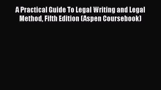 [Read book] A Practical Guide To Legal Writing and Legal Method Fifth Edition (Aspen Coursebook)