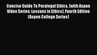 [Read book] Concise Guide To Paralegal Ethics (with Aspen Video Series: Lessons in Ethics)